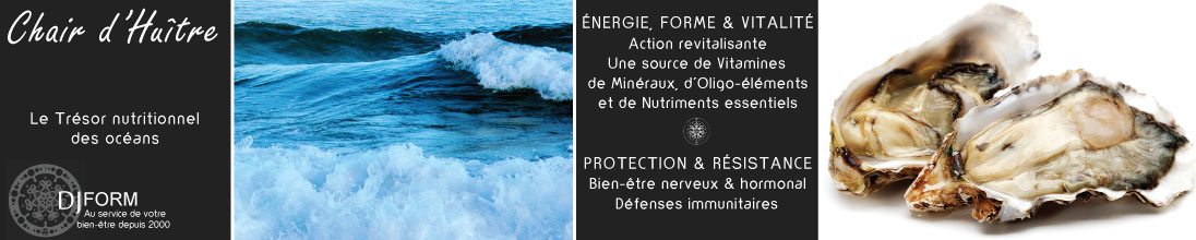 Chair d’huître Djform, revitalisant, immunité, libido, fertilité masculine, fertilité féminine, forme, tonus, libido