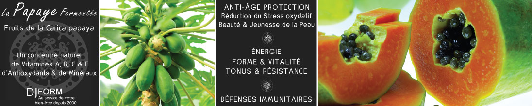 Papaye fermentée Djform, défenses naturelles, forme, vitalité, antioxydant