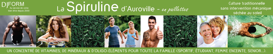 Spiruline d’Auroville Djform, culture traditionnelle, séchée au soleil, nutrition sportive, carences en vitamines, minéraux et oligo éléments